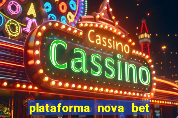 plataforma nova bet com bonus de cadastro